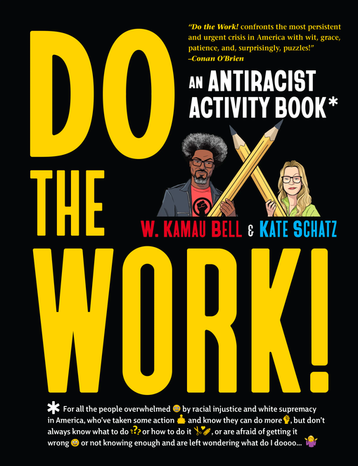 black book cover with the title "DO THE WORK! AN ANTIRACIST ACTIVITY BOOK" in large white and yellow lettering. The cover also includes the names and illustrations of the authors, W. Kamau Bell & Kate Schatz, holding pencils that cross into an 'X'