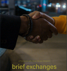 depicts a handshake between two people, one with a light brown skin tone and one with a darker brown skin tone, symbolizing unity or agreement. The text below reads "Little Black Girl From The Bay Presents" and the name of the film: "Brief Exchanges"